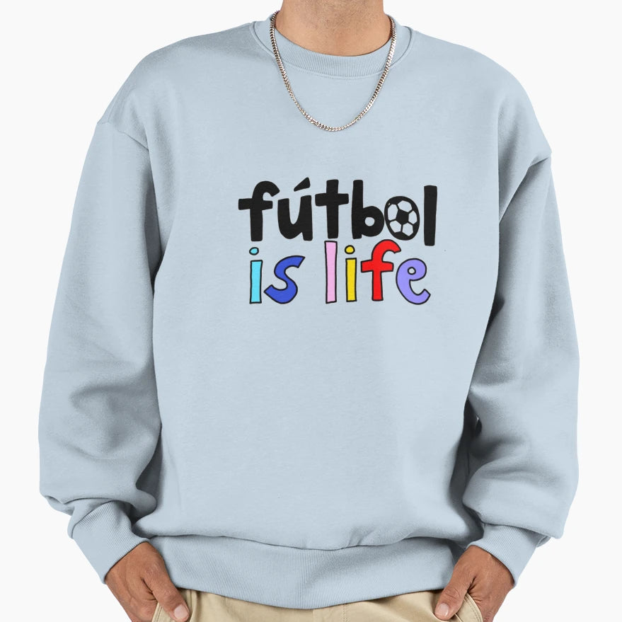 Futbol Is Life Sweatshirt - Streetwear Style Unisex - T-Shirt, Sweatshirt, Hoodie