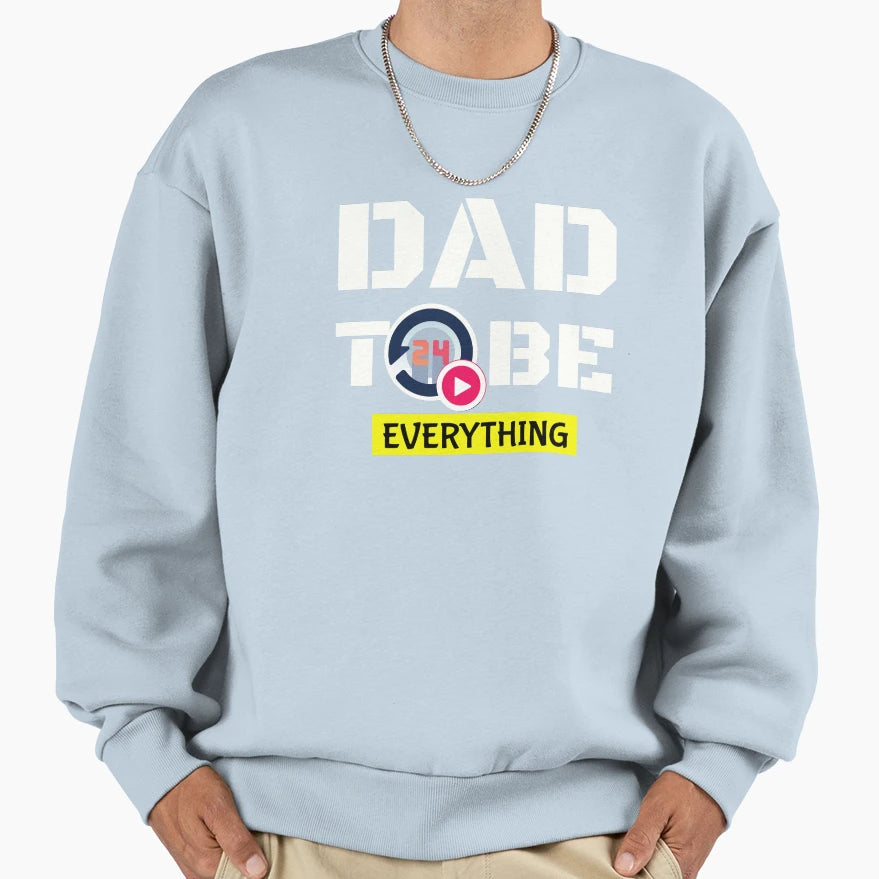 Dad To Be Everything Sweatshirt - Minimalist Print Unisex - T-Shirt, Sweatshirt, Hoodie