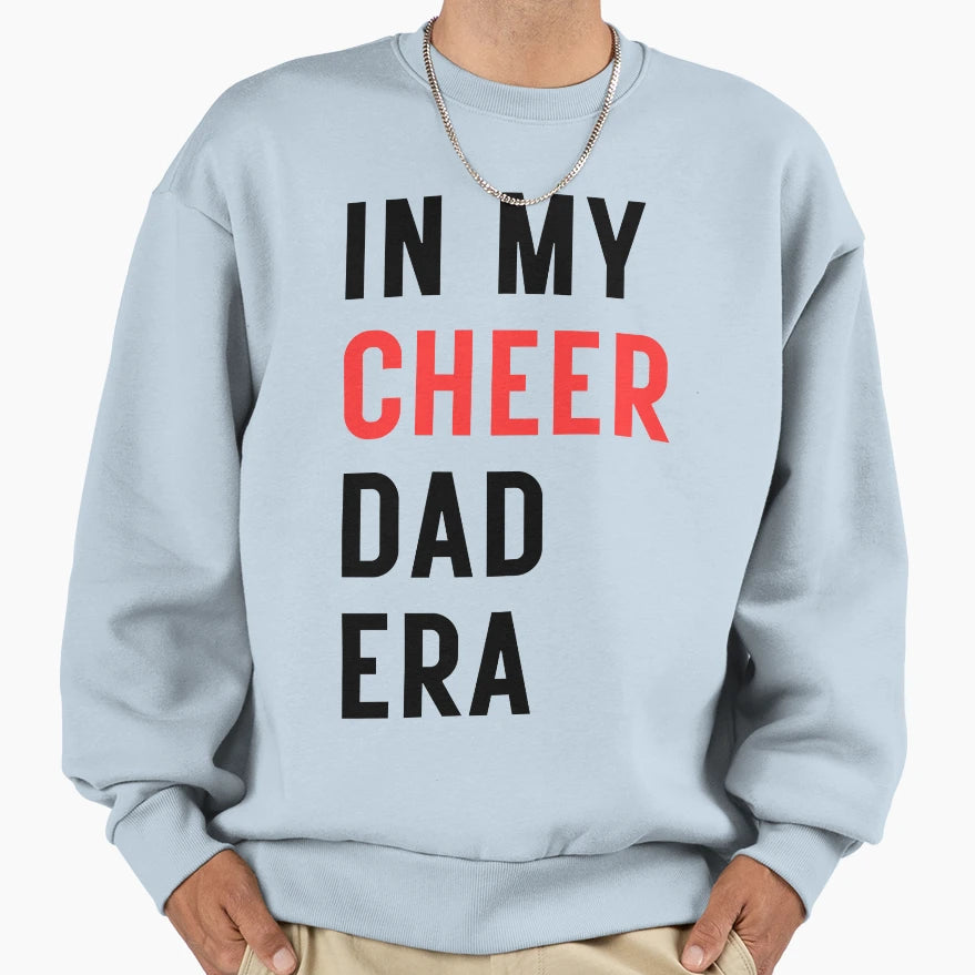 My Cheer Dad Era Sweatshirt - Fun Novelty Design Unisex - T-Shirt, Sweatshirt, Hoodie