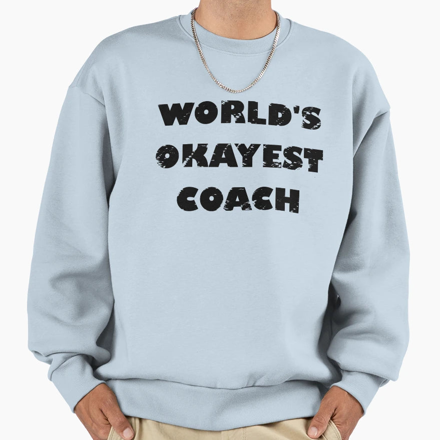 Worlds Okayest Coach Sweatshirt - Minimalist Print for Adults - T-Shirt, Sweatshirt, Hoodie