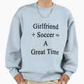 Girlfriend Soccer Great Time Sweatshirt - Graphic Print Men Women - T-Shirt, Sweatshirt, Hoodie