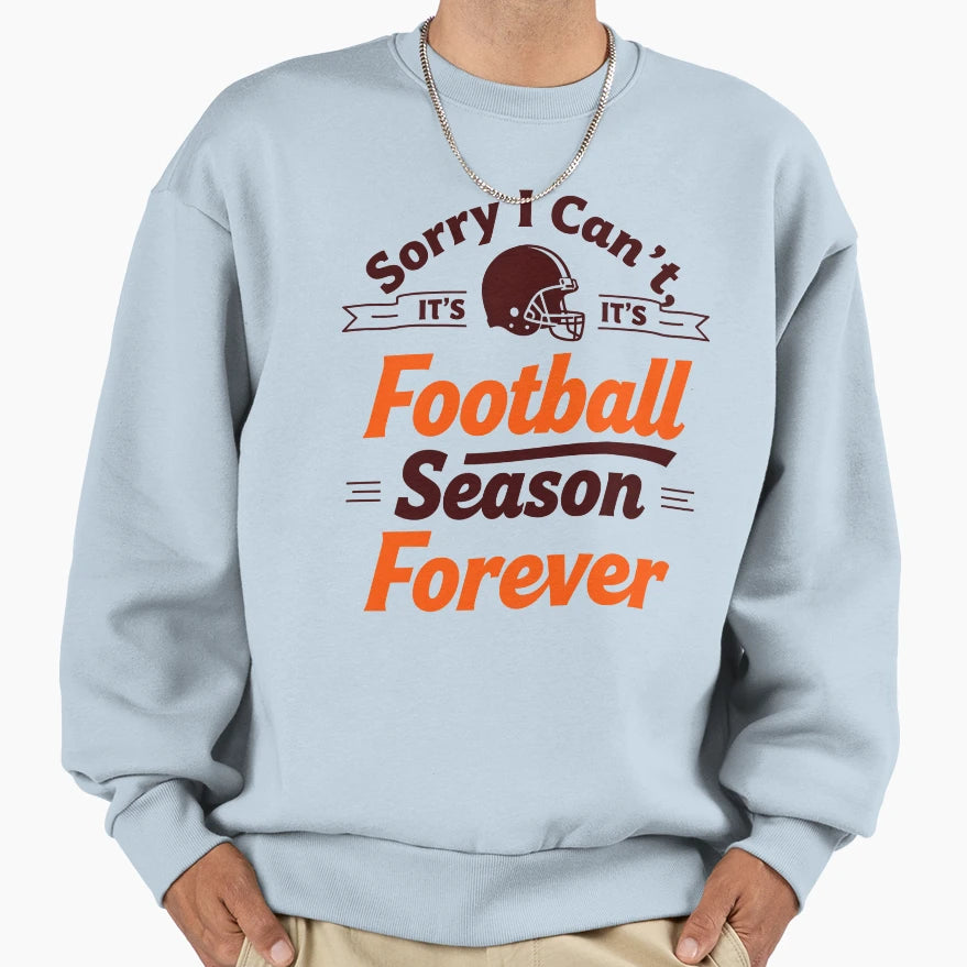 Sorry I Cant Its Football Season Sweatshirt - Trendy Graphic for Adults - T-Shirt, Sweatshirt, Hoodie
