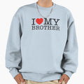 I Love My Brother Sweatshirt - Casual Everyday Wear Men Women - T-Shirt, Sweatshirt, Hoodie