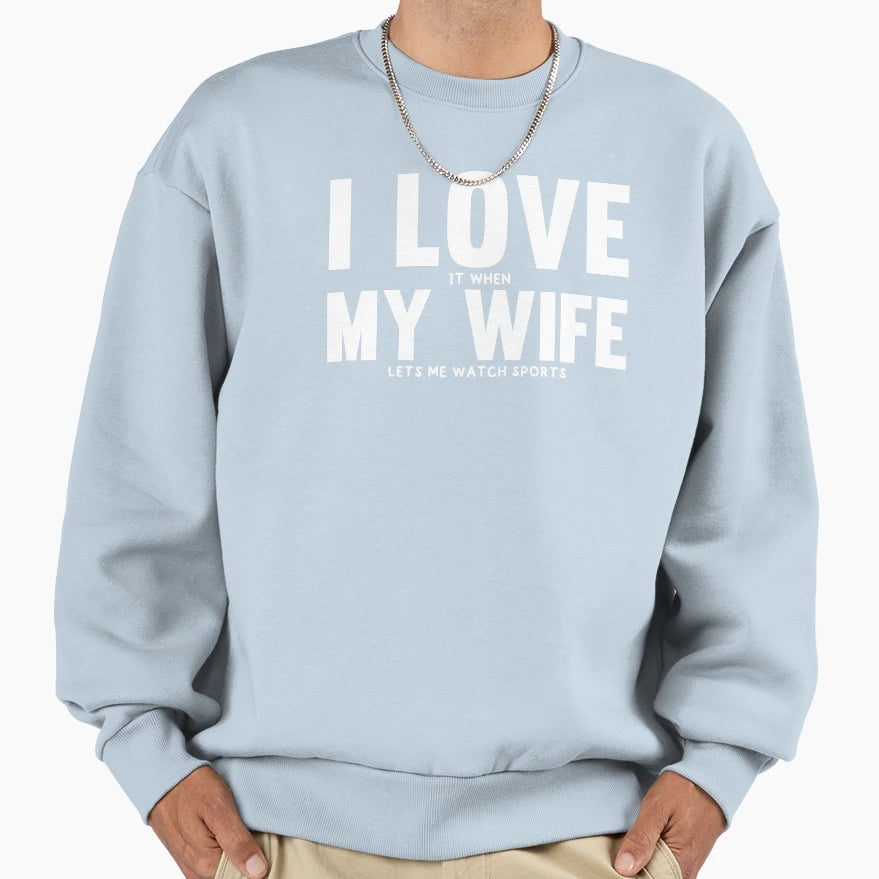 I Love It When My Wife Lets Me Sweatshirt - Aesthetic Graphic for Adults - T-Shirt, Sweatshirt, Hoodie