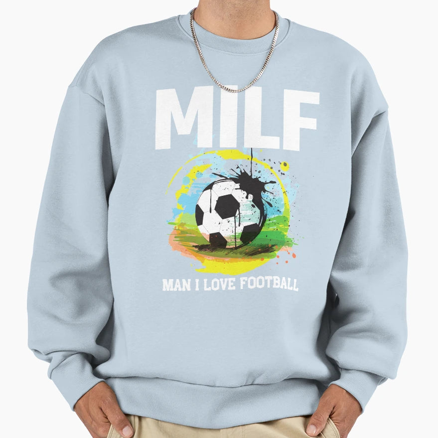 Milf I Love Football Funny Milf Sweatshirt - Casual Everyday Wear Men Women - T-Shirt, Sweatshirt, Hoodie