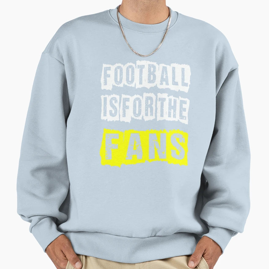 Football Is Fans Sweatshirt - Casual Everyday Wear Unisex - T-Shirt, Sweatshirt, Hoodie