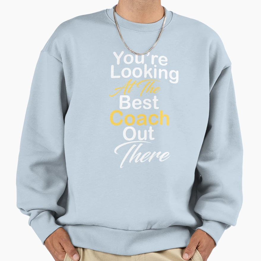 Youre Looking Best Coach Out There Sweatshirt - Streetwear Style Unisex - T-Shirt, Sweatshirt, Hoodie