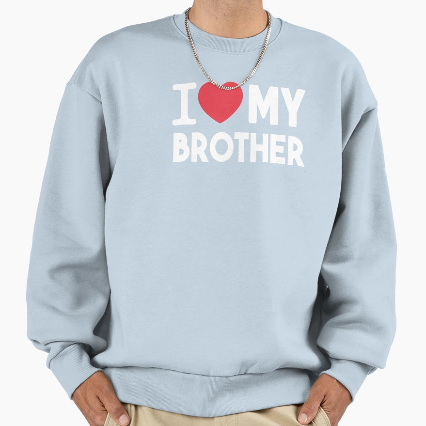 I Love My Brother Sweatshirt - Graphic Print Men Women - T-Shirt, Sweatshirt, Hoodie