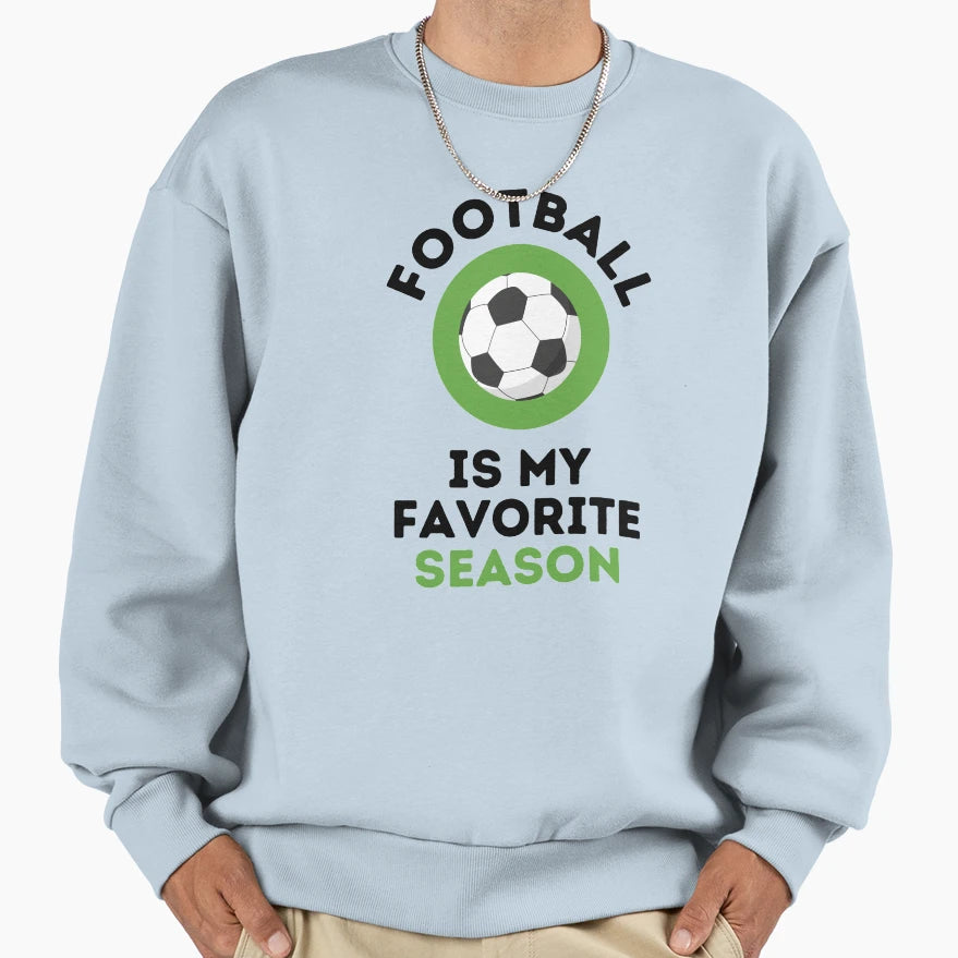 Football Is My Favorite Season Soccer Sweatshirt - Graphic Print Unisex - T-Shirt, Sweatshirt, Hoodie
