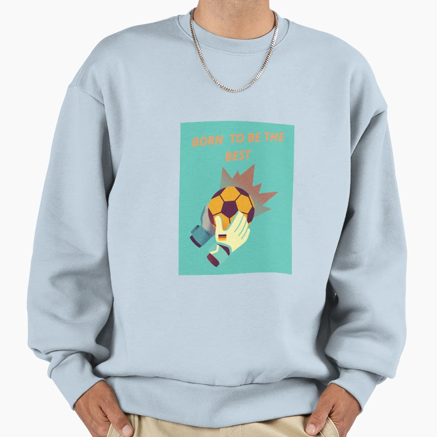 Born To Be Best Sweatshirt - Casual Everyday Wear Unisex - T-Shirt, Sweatshirt, Hoodie