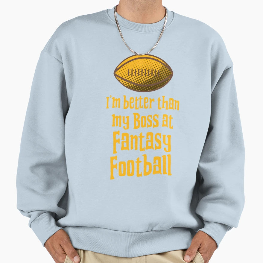 Im Better Than My Boss Fantasy Sweatshirt - Casual Everyday Wear Unisex - T-Shirt, Sweatshirt, Hoodie
