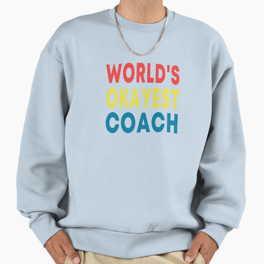 Worlds Okayest Coach Sweatshirt - Trendy Graphic for Adults - T-Shirt, Sweatshirt, Hoodie
