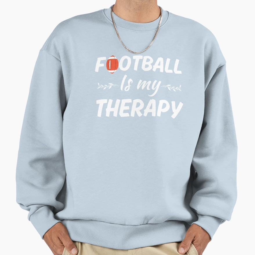 Football Is My Therapy Funny Sweatshirt - Streetwear Style Men Women - T-Shirt, Sweatshirt, Hoodie