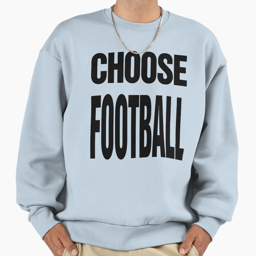 Choose Football Sweatshirt - Trendy Graphic Men Women - T-Shirt, Sweatshirt, Hoodie