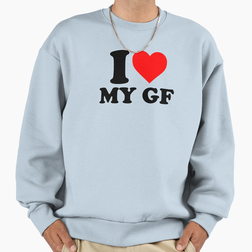 I Love My Gf I Love My Girlfriend Sweatshirt - Novelty Apparel Men Women - T-Shirt, Sweatshirt, Hoodie