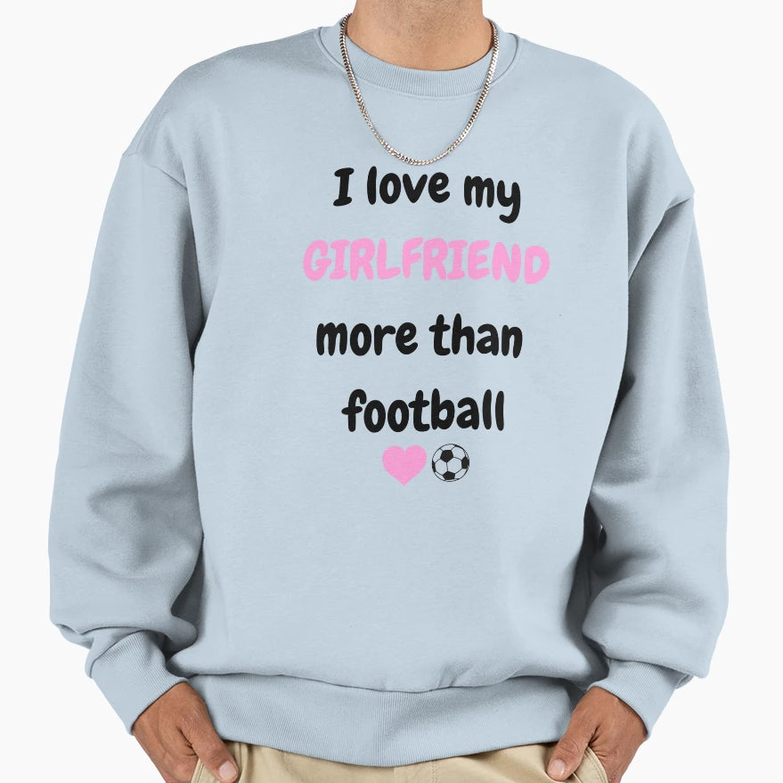 I Love My Girlfriend More Than Sweatshirt - Aesthetic Graphic for Adults - T-Shirt, Sweatshirt, Hoodie