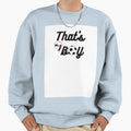 Thats My Sweatshirt - Novelty Apparel Men Women - T-Shirt, Sweatshirt, Hoodie