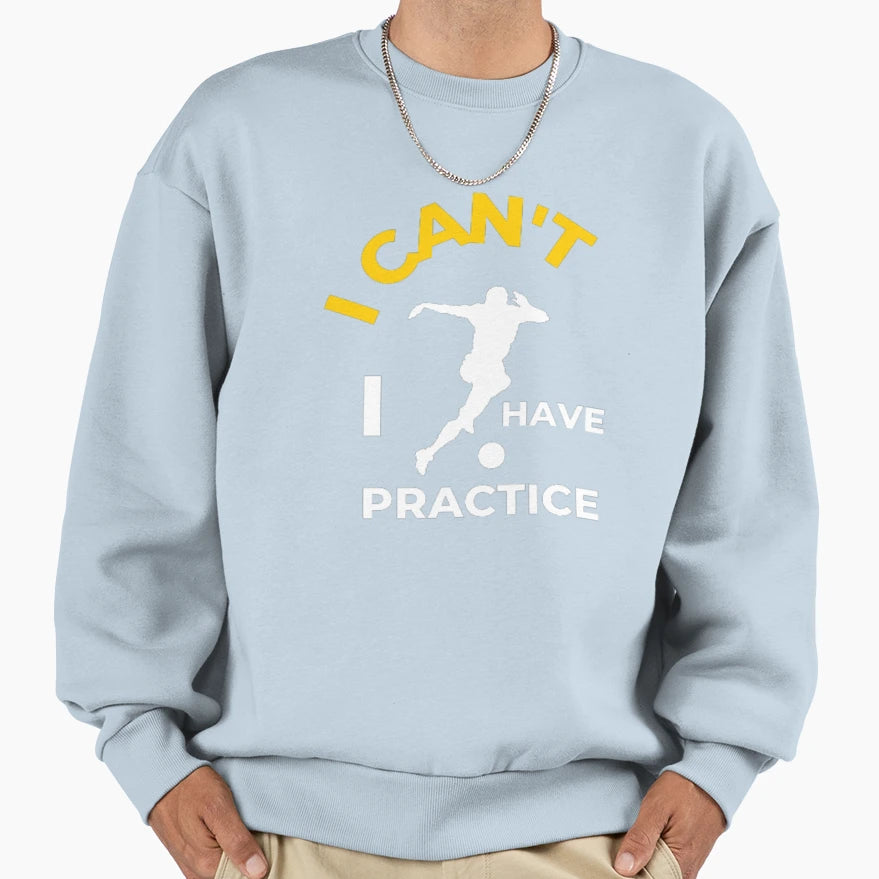 I Cant I Have Practice English Sweatshirt - Fun Novelty Design Men Women - T-Shirt, Sweatshirt, Hoodie