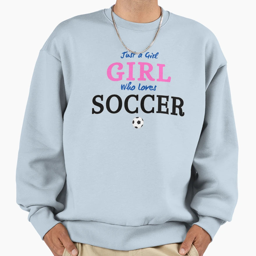 Just Who Loves Soccer Sweatshirt - Novelty Apparel for Adults - T-Shirt, Sweatshirt, Hoodie