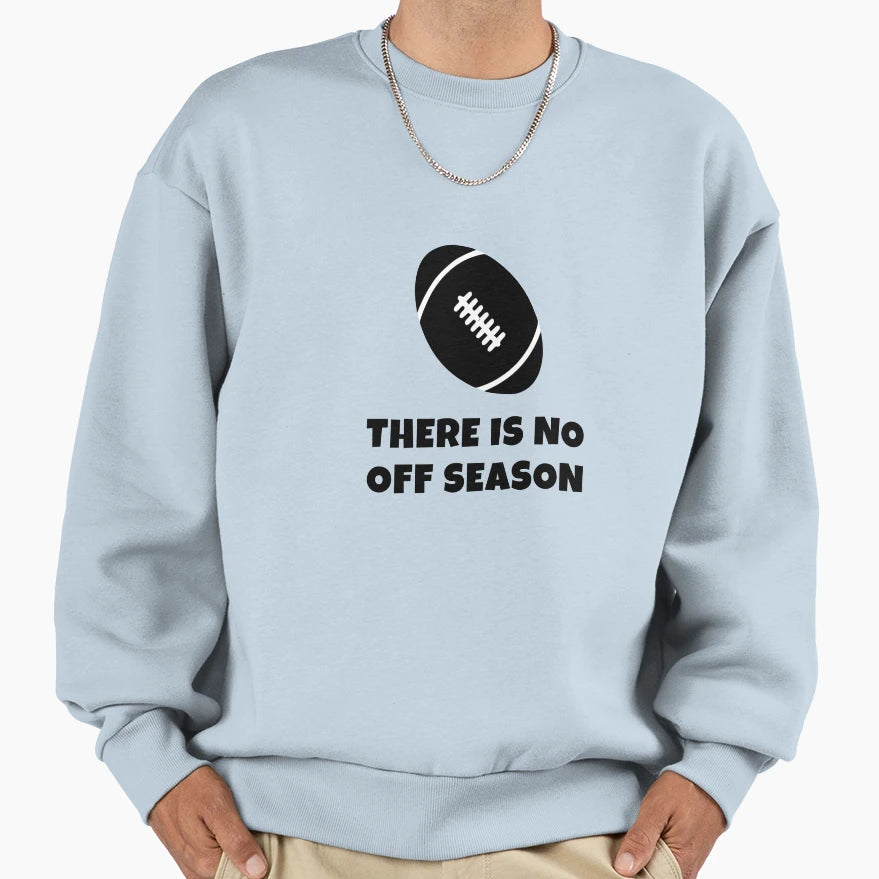 Rugby There Is No Off Season Sweatshirt - Minimalist Print Unisex - T-Shirt, Sweatshirt, Hoodie