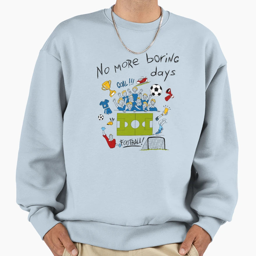 No More Boring Days Football Sweatshirt - Novelty Apparel for Adults - T-Shirt, Sweatshirt, Hoodie