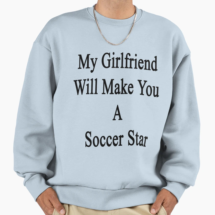 My Girlfriend Will Make You Soccer T-Shirt - Fun Novelty Design for Adults - T-Shirt, Sweatshirt, Hoodie