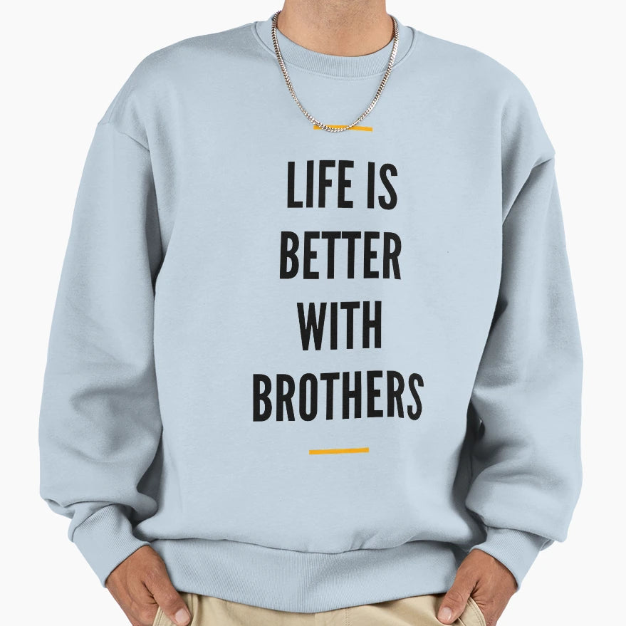 Life Is Better Brothers Sweatshirt - Unique Graphic Men Women - T-Shirt, Sweatshirt, Hoodie