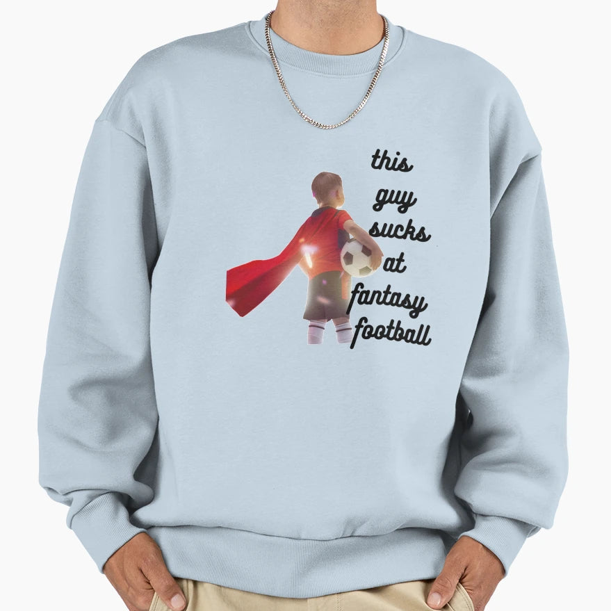 This Guy Sucks Fantasy Football Sweatshirt - Trendy Graphic for Adults - T-Shirt, Sweatshirt, Hoodie