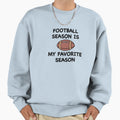 Football Season Is My Favorite Season Sweatshirt - Custom Art Print Unisex - T-Shirt, Sweatshirt, Hoodie