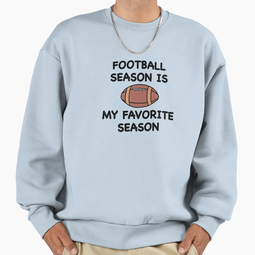 Football Season Is My Favorite Season Sweatshirt - Custom Art Print Unisex - T-Shirt, Sweatshirt, Hoodie