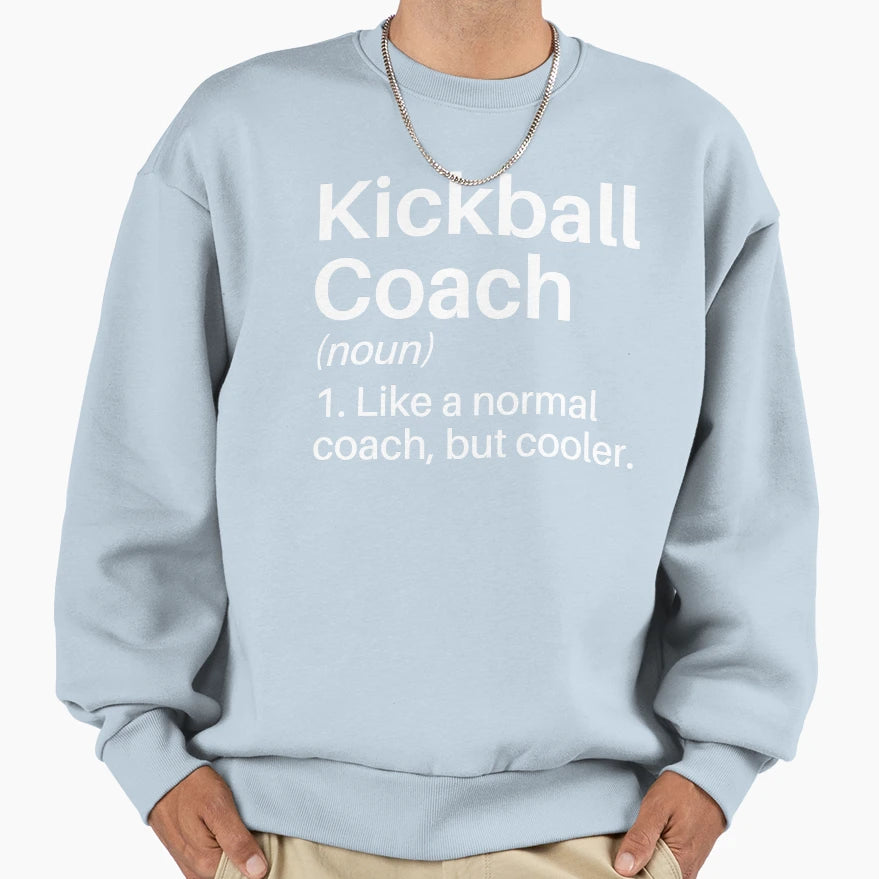 Kickball Coach Funny Definition Sweatshirt - Novelty Apparel Unisex - T-Shirt, Sweatshirt, Hoodie