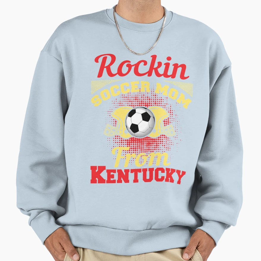 Rockin Soccer Mom From Kentucky Sweatshirt - Graphic Print Unisex - T-Shirt, Sweatshirt, Hoodie