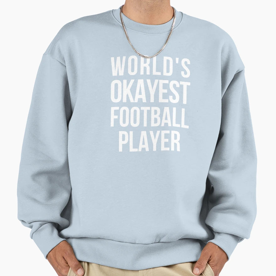 Worlds Okayest Football Player Sweatshirt - Custom Art Print Unisex - T-Shirt, Sweatshirt, Hoodie