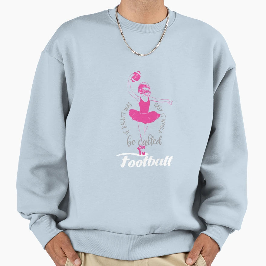 If Ballet Was Easy It Would Be Sweatshirt - Custom Art Print Men Women - T-Shirt, Sweatshirt, Hoodie