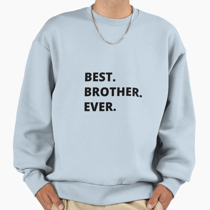Best Brother Ever Gift Brother Sweatshirt - Trendy Graphic Men Women - T-Shirt, Sweatshirt, Hoodie