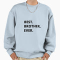 Best Brother Ever Gift Brother Sweatshirt - Trendy Graphic Men Women - T-Shirt, Sweatshirt, Hoodie