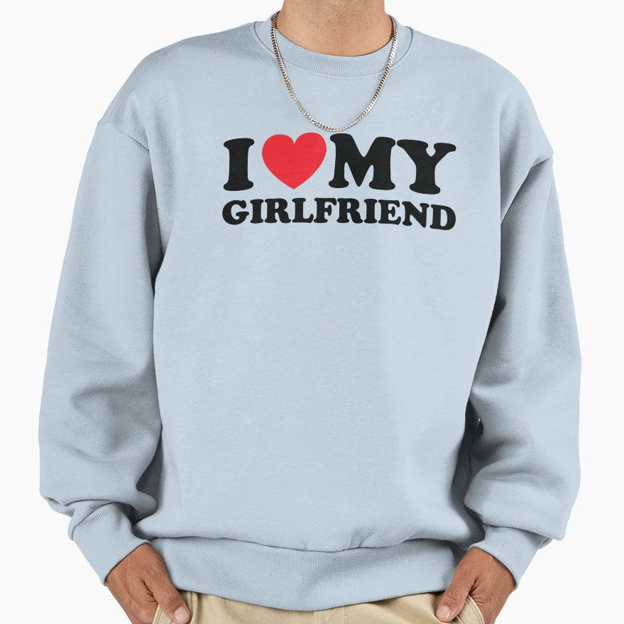 I Heart My Girlfriend I Lovemy Sweatshirt - Casual Everyday Wear Men Women - T-Shirt, Sweatshirt, Hoodie