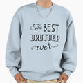 Best Brother Ever Sweatshirt - Trendy Graphic for Adults - T-Shirt, Sweatshirt, Hoodie