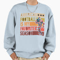 American Football Is My Favorite Sweatshirt - Novelty Apparel Men Women - T-Shirt, Sweatshirt, Hoodie