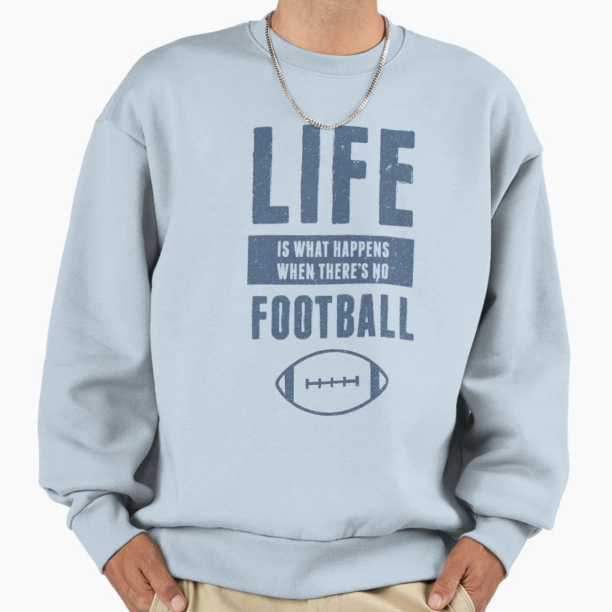 Life American Football Funny Sweatshirt - Trendy Graphic for Adults - T-Shirt, Sweatshirt, Hoodie
