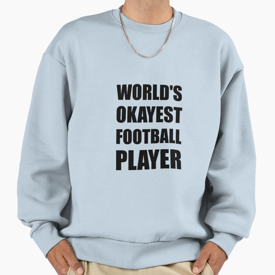 Worlds Okayest Football Player Sweatshirt - Trendy Graphic for Adults - T-Shirt, Sweatshirt, Hoodie