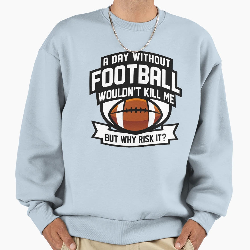 Day Without Football Sweatshirt - Casual Everyday Wear for Adults - T-Shirt, Sweatshirt, Hoodie