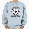 Football Is My Valentine I Love Sweatshirt - Aesthetic Graphic Unisex - T-Shirt, Sweatshirt, Hoodie
