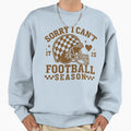 Sorry I Cant Its Football Sweatshirt - Fun Novelty Design for Adults - T-Shirt, Sweatshirt, Hoodie