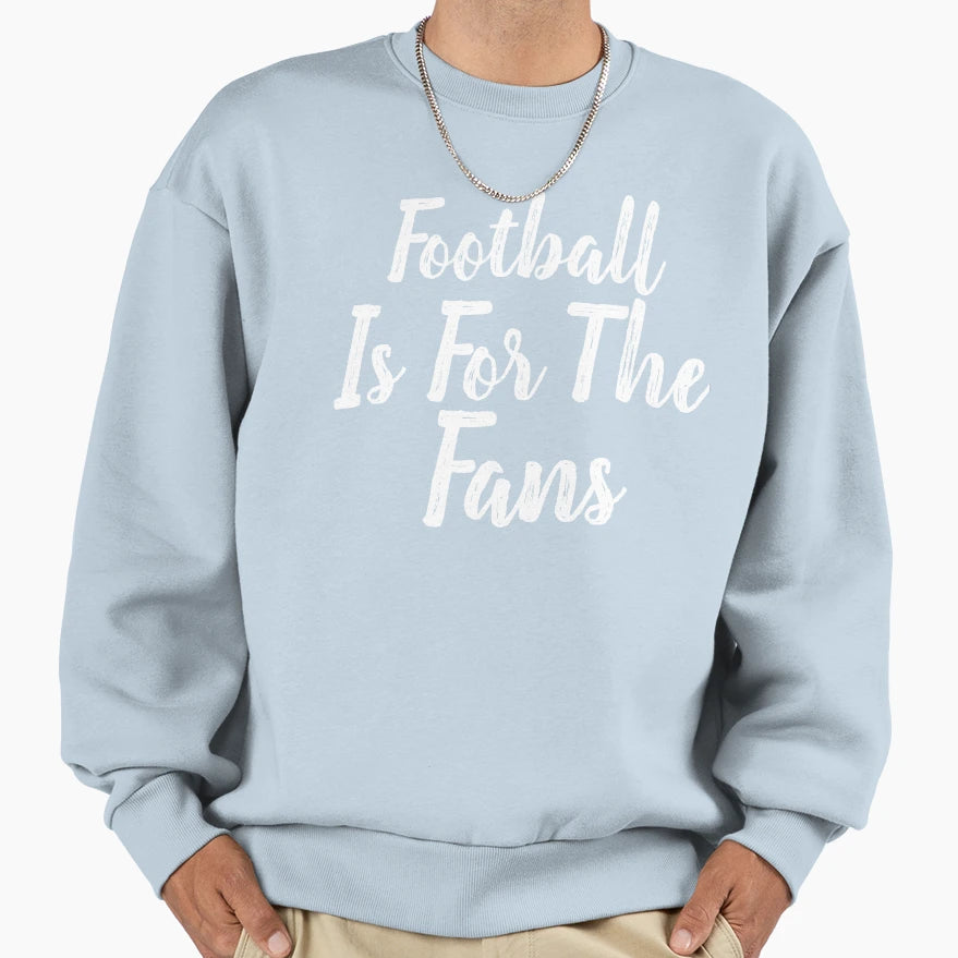 Football Is Fans Sweatshirt - Graphic Print Unisex - T-Shirt, Sweatshirt, Hoodie