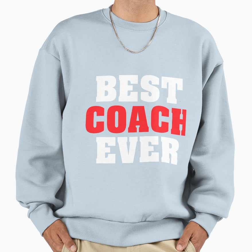 Best Coach Ever Funny Gift T-Shirt - Novelty Apparel Unisex - T-Shirt, Sweatshirt, Hoodie