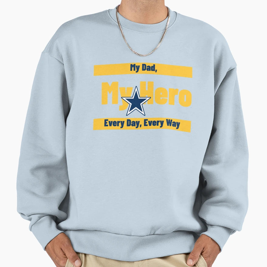 My Dad My Hero Every Day Every Way Sweatshirt - Novelty Apparel Men Women - T-Shirt, Sweatshirt, Hoodie