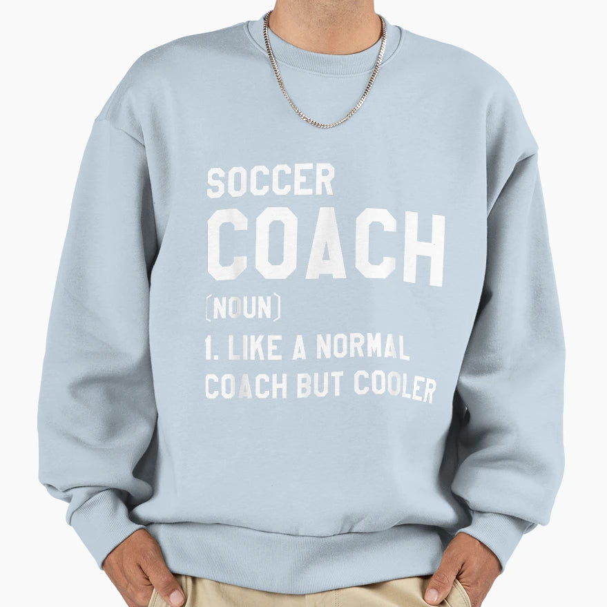 Soccer Coach Like Normal Coach But Sweatshirt - Unique Graphic Unisex - T-Shirt, Sweatshirt, Hoodie