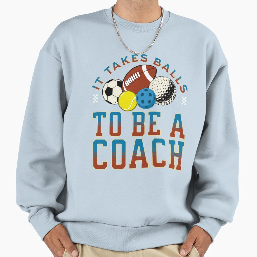 It Takes Balls To Be Coach Sweatshirt - Aesthetic Graphic for Adults - T-Shirt, Sweatshirt, Hoodie