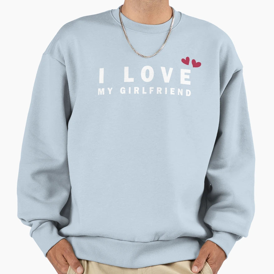 I Love My Girlfriend Sweatshirt - Minimalist Print Unisex - T-Shirt, Sweatshirt, Hoodie